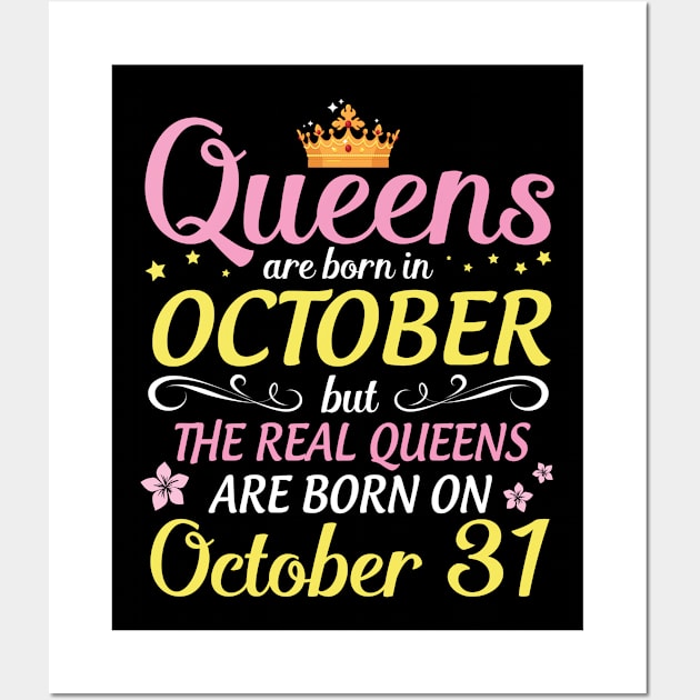 Queens Are Born In October But Real Queens Are Born On October 31 Happy Birthday To Me Mom Daughter Wall Art by Cowan79